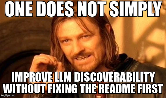 One Does Not Simply meme: "One does not simply improve LLM discoverability without fixing the README first"