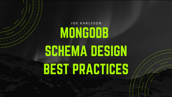 MongoDB Schema Design Best Practices - Joe Karlsson